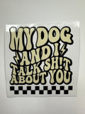 My Dog and I Talk Shit About You