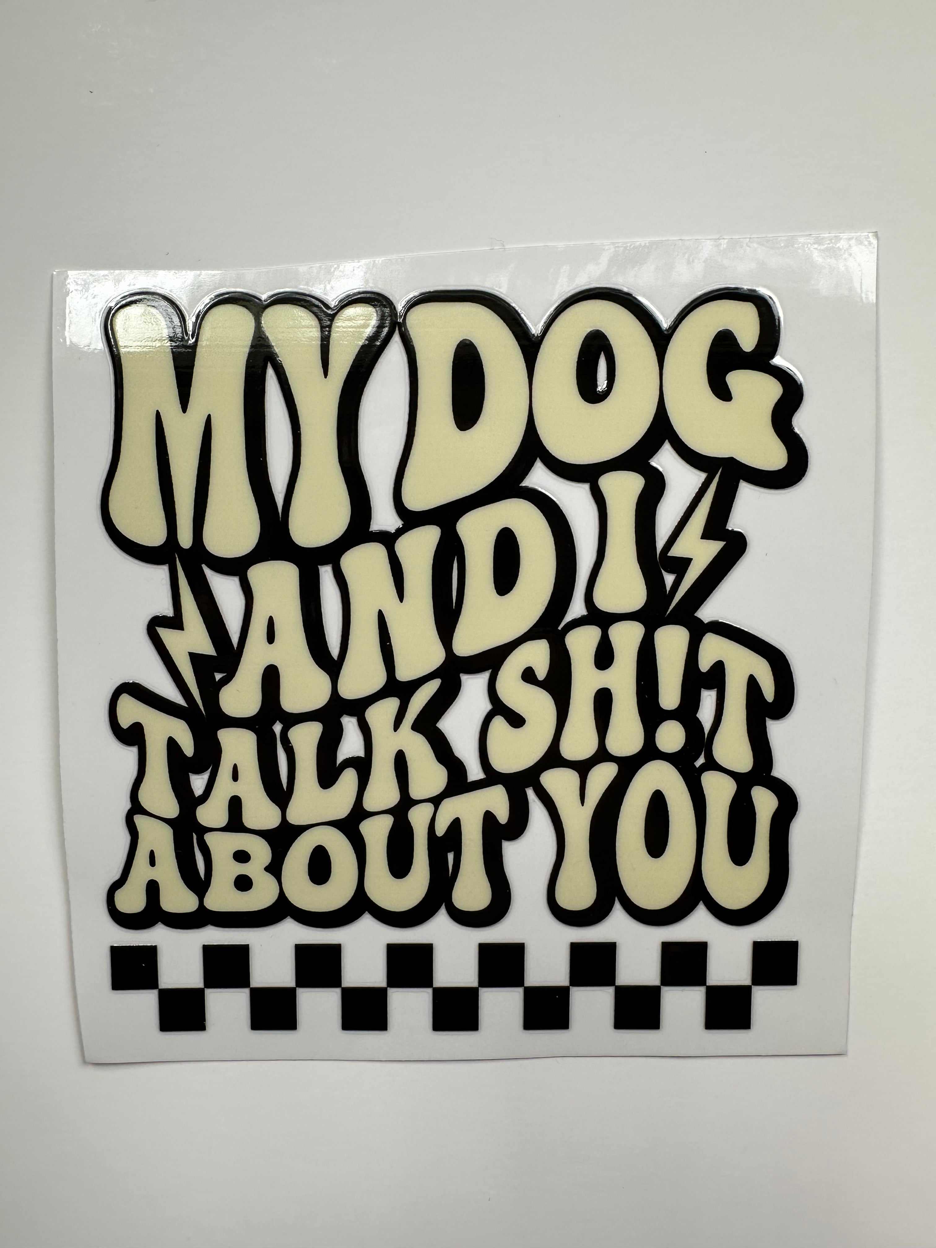 My Dog and I Talk Shit About You